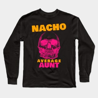 Nacho average Aunt 7.0 Long Sleeve T-Shirt